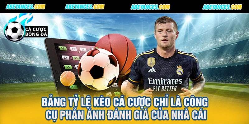 Bảng tỷ lệ kèo cá cược chỉ là công cụ phản ánh đánh giá của nhà cái