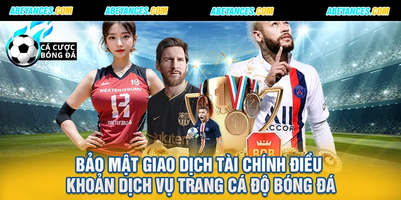 Bảo mật giao dịch tài chính điều khoản dịch vụ trang cá độ bóng đá
