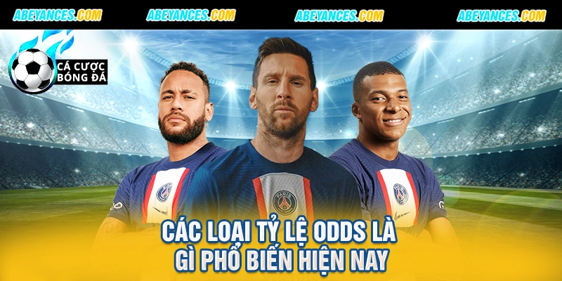 Các loại tỷ lệ Odds là gì phổ biến hiện nay