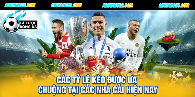 Các tỷ lệ kèo được ưa chuộng tại các nhà cái hiện nay