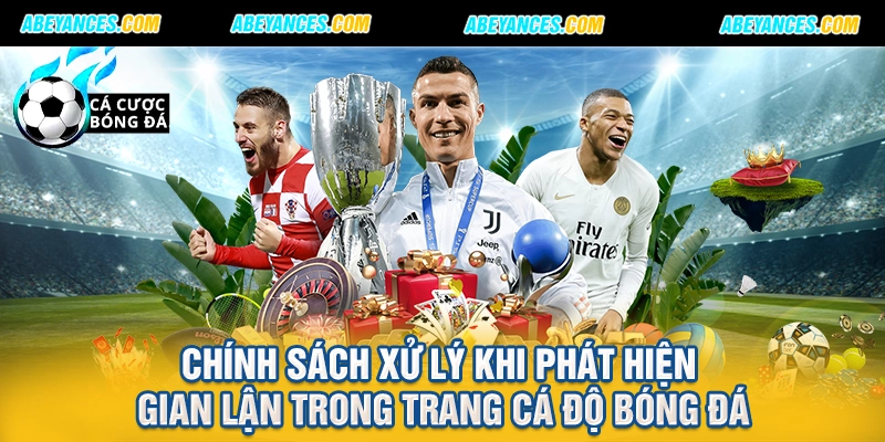 Chính sách xử lý khi phát hiện gian lận trong trang cá độ bóng đá