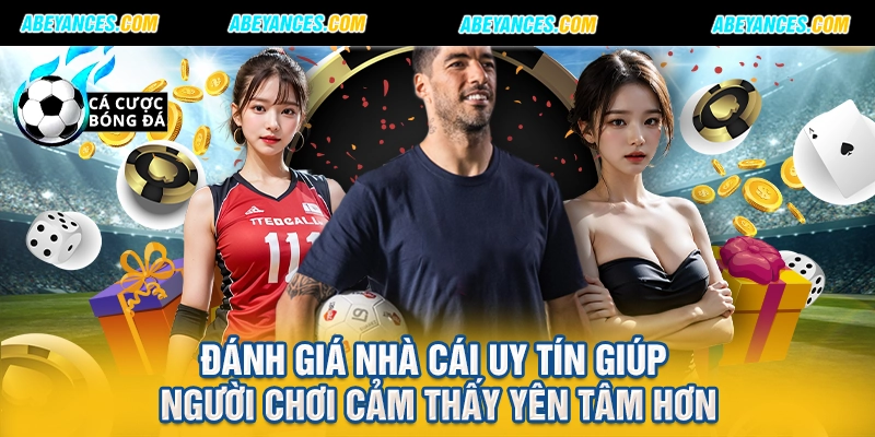 Đánh giá nhà cái uy tín giúp người chơi cảm thấy yên tâm hơn