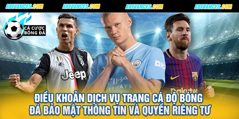 Điều khoản dịch vụ trang cá độ bóng đá bảo mật thông tin và quyền riêng tư
