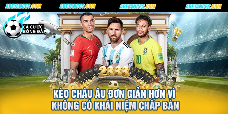 Kèo châu Âu đơn giản hơn vì không có khái niệm chấp bàn