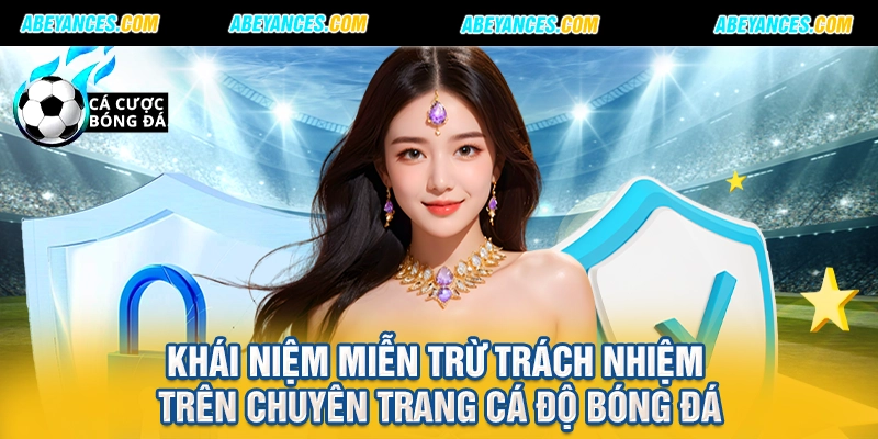 Khái niệm miễn trừ trách nhiệm trên chuyên trang cá độ bóng đá