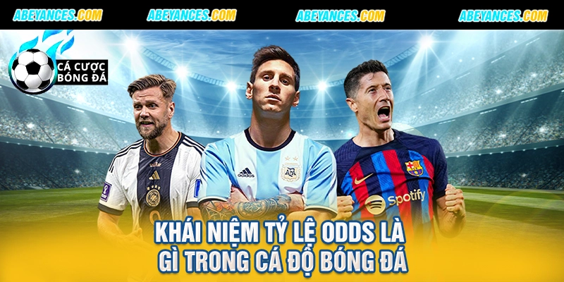 Khái niệm tỷ lệ Odds là gì trong cá độ bóng đá