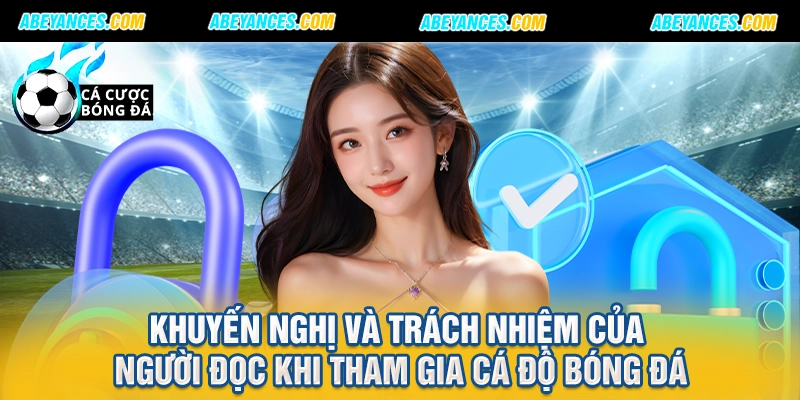 Khuyến nghị và trách nhiệm của người đọc khi tham gia cá độ bóng đá