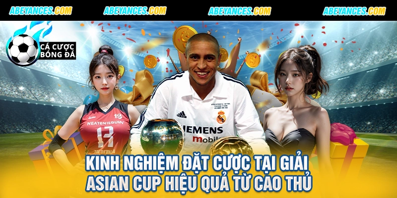 Kinh nghiệm đặt cược tại giải Asian Cup hiệu quả từ cao thủ