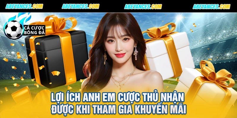 Lợi ích anh em cược thủ nhận được khi tham gia khuyến mãi