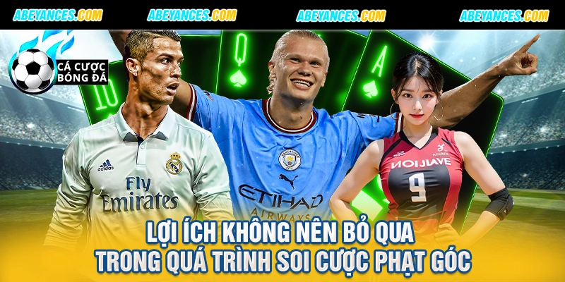 Lợi ích không nên bỏ qua trong quá trình soi cược phạt góc