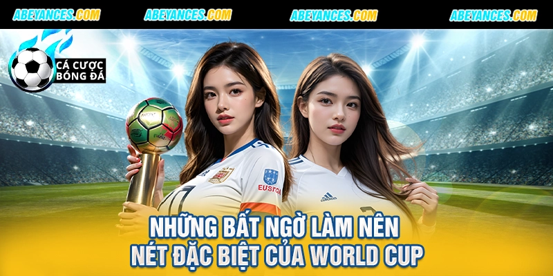 Những bất ngờ làm nên nét đặc biệt của World Cup