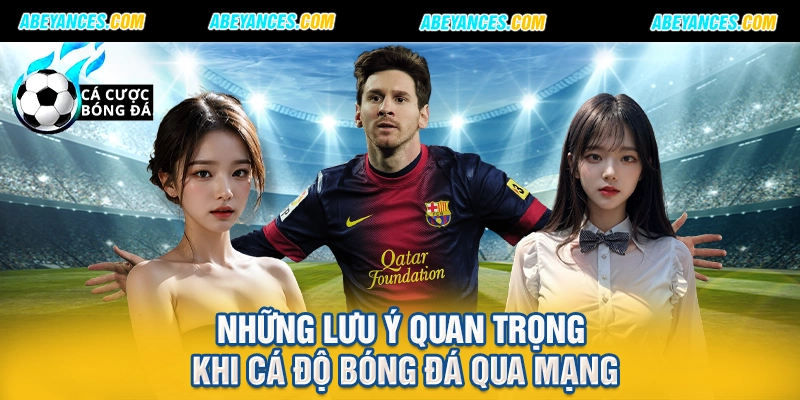 Những lưu ý quan trọng khi cá độ bóng đá qua mạng