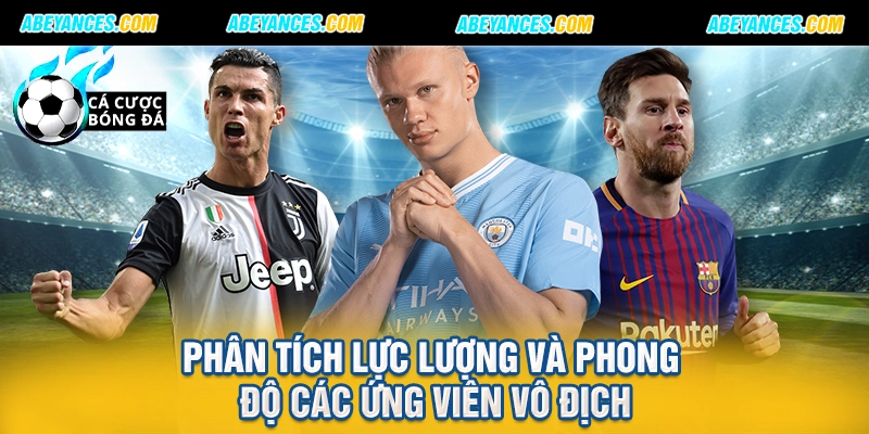 Phân tích lực lượng và phong độ các ứng viên vô địch