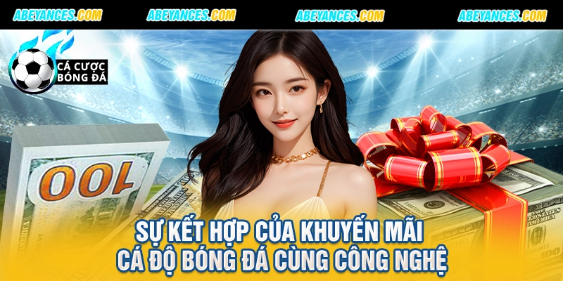 Sự kết hợp của khuyến mãi cá độ bóng đá cùng công nghệ