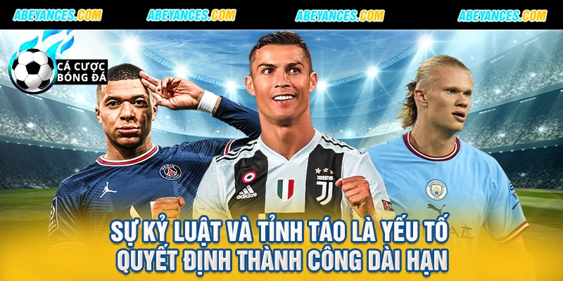 Sự kỷ luật và tỉnh táo là yếu tố quyết định thành công dài hạn