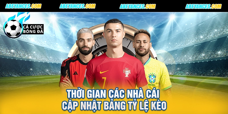 Thời gian các nhà cái cập nhật bảng tỷ lệ kèo