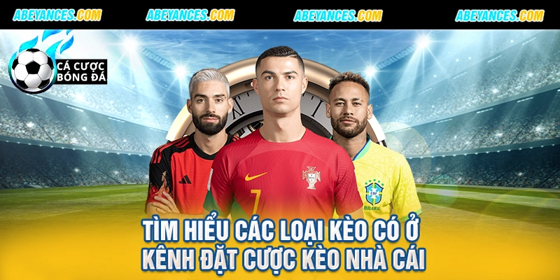 Tìm hiểu các loại kèo có ở kênh đặt cược kèo nhà cái