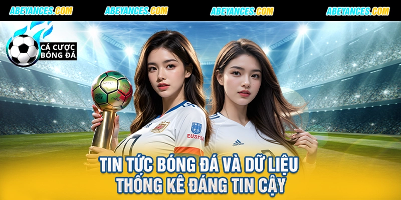 Tin tức bóng đá và dữ liệu thống kê đáng tin cậy