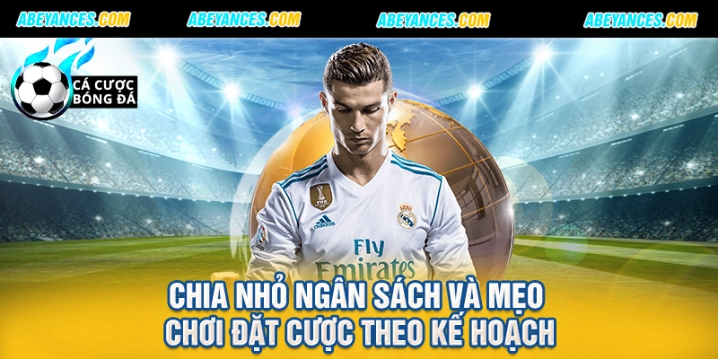 Chia nhỏ ngân sách và mẹo chơi đặt cược theo kế hoạch