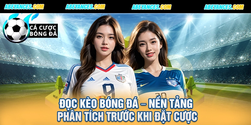 Đọc kèo bóng đá – Nền tảng phân tích trước khi đặt cược