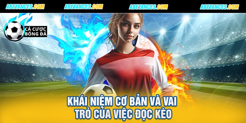 Khái niệm cơ bản và vai trò của việc đọc kèo